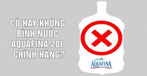 Có hay không bình nước Aquafina 20l chính hãng?